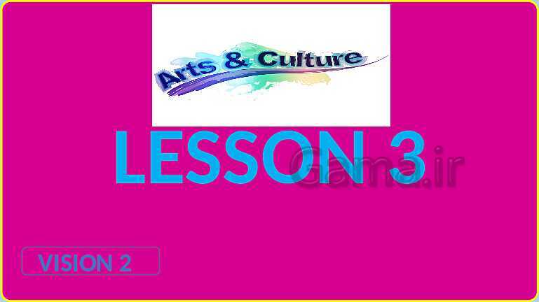 پاورپوینت تدریس کامل انگلیسی یازدهم | درس 3: Art and Culture- پیش نمایش