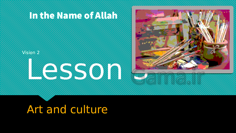 پاورپوینت درس سوم زبان انگلیسی (2) یازدهم | Lesson 3: Art and Culture- پیش نمایش